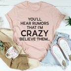 You'll Hear Rumors That I'm Crazy Tee