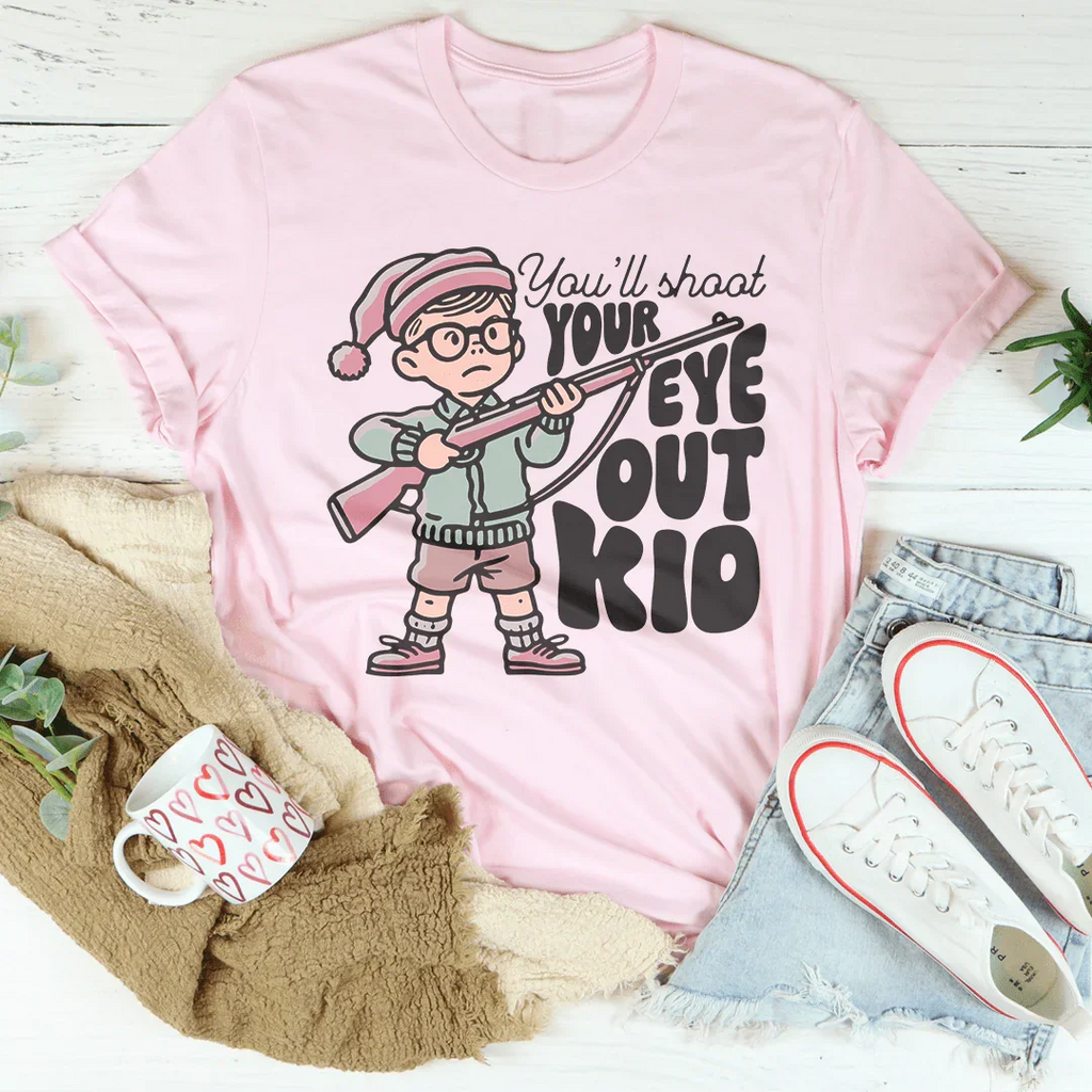 You'll Shoot Your Eye Out Kid Tee