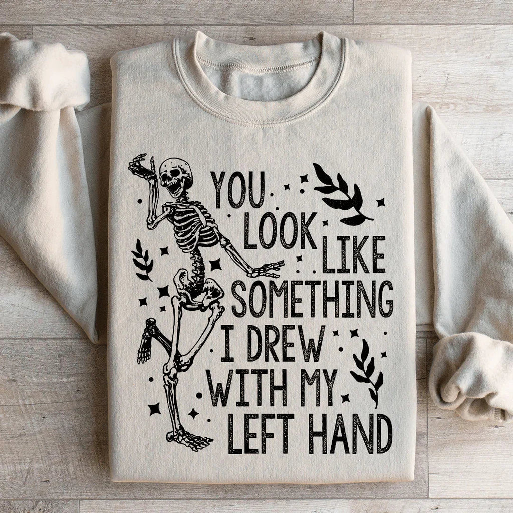 You Look Like Something I Drew With My Left Hand Sweatshirt Peachy Sunday