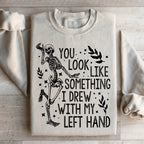 You Look Like Something I Drew With My Left Hand Sweatshirt Peachy Sunday