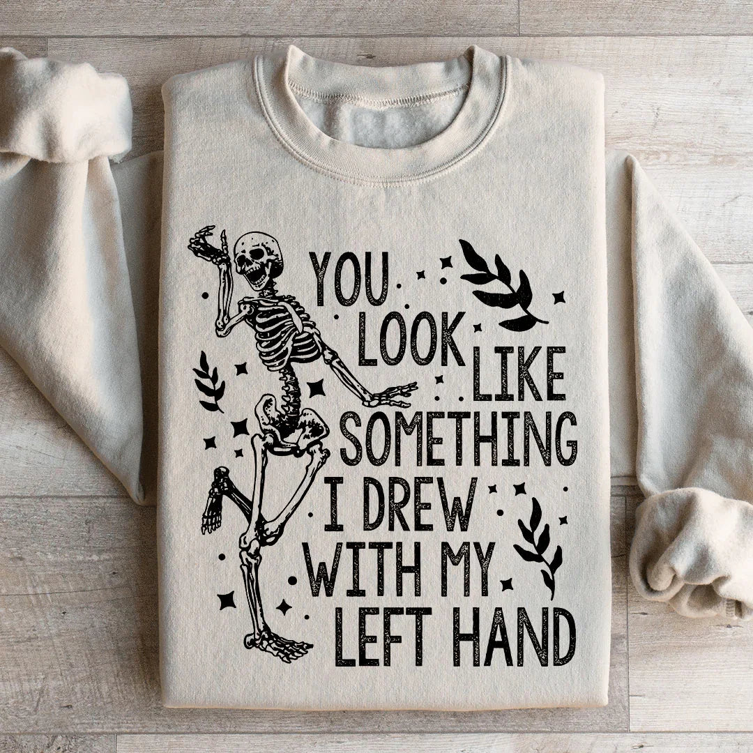 You Look Like Something I Drew With My Left Hand Sweatshirt Peachy Sunday