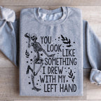 You Look Like Something I Drew With My Left Hand Sweatshirt Peachy Sunday