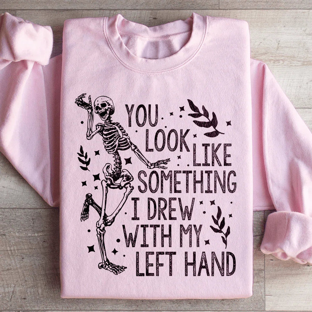 You Look Like Something I Drew With My Left Hand Sweatshirt Peachy Sunday