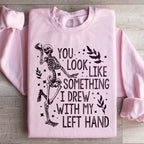 You Look Like Something I Drew With My Left Hand Sweatshirt Peachy Sunday