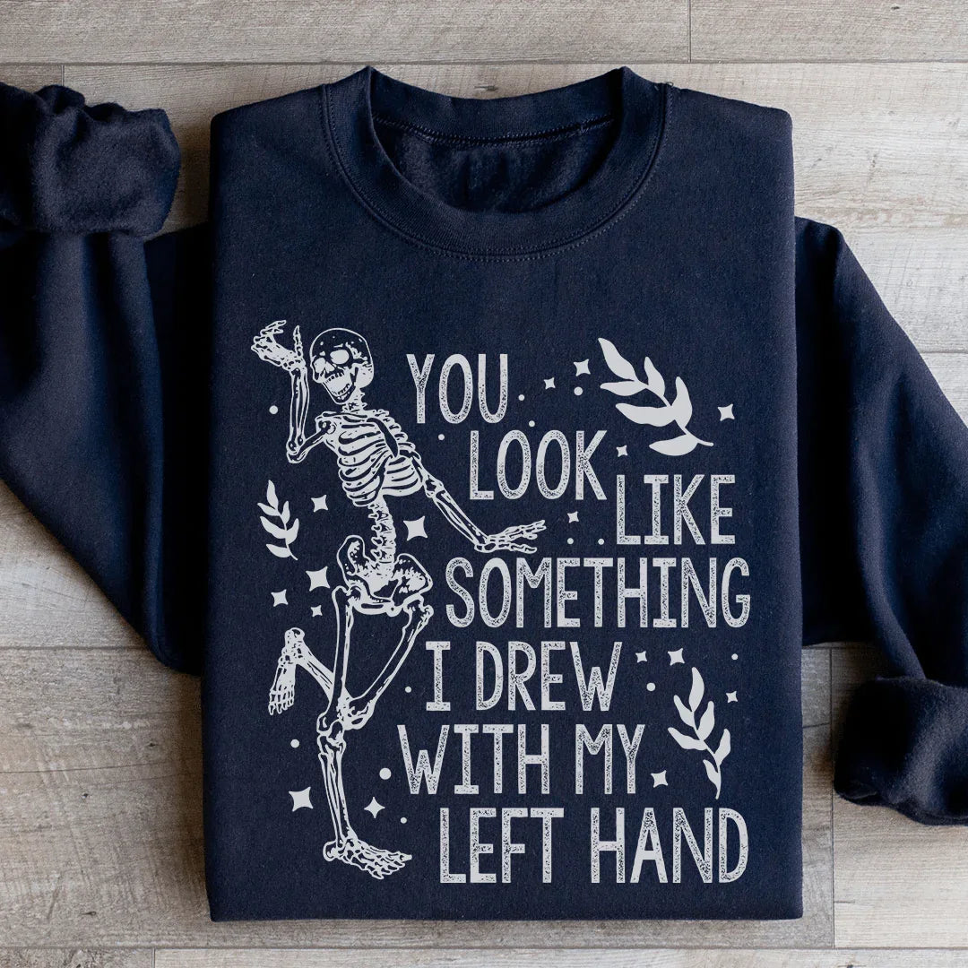 You Look Like Something I Drew With My Left Hand Sweatshirt Peachy Sunday
