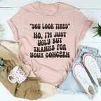 You Look Tired No I'm Just Ugly But Thanks For Your Concern Tee Peachy Sunday