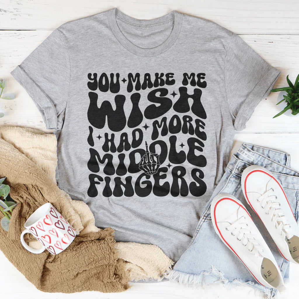 You Make Me Wish I Had More Middle Fingers Tee Peachy Sunday