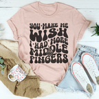 You Make Me Wish I Had More Middle Fingers Tee Peachy Sunday