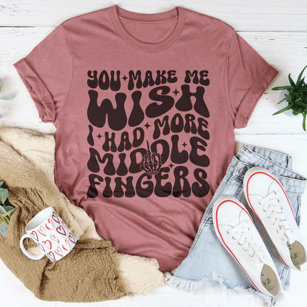 You Make Me Wish I Had More Middle Fingers Tee Peachy Sunday