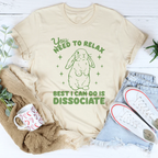 You Need To Relax Best I Can Do Is Dissociate Tee
