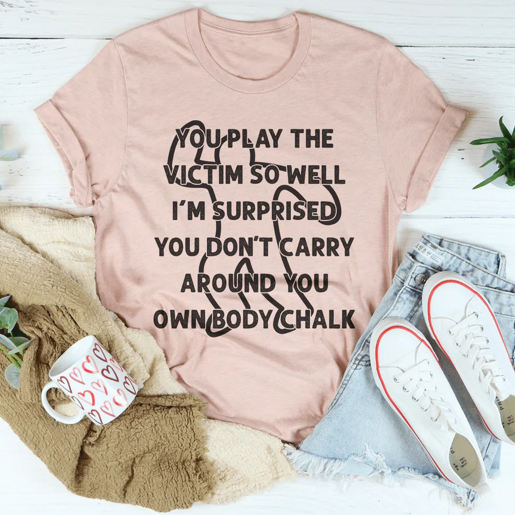 You Play The Victim So Well Tee Peachy Sunday