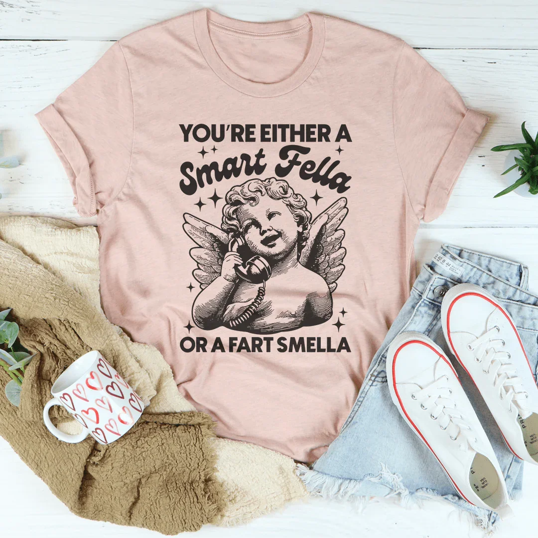You're Either A Smart Fella Or A Fart Smella Tee Peachy Sunday