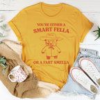 You're Either A Smart Fella Or A Fart Smella Tee