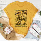 You're Either A Smart Fella Or A Fart Smella Tee Peachy Sunday