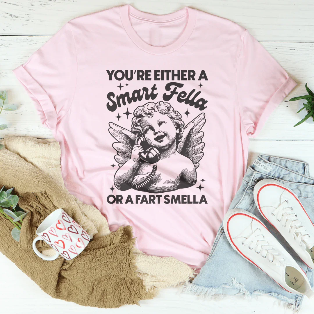 You're Either A Smart Fella Or A Fart Smella Tee Peachy Sunday