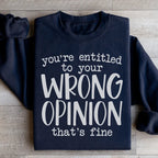 You're Entitled To Your Wrong Opinion Sweatshirt Peachy Sunday