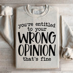 You're Entitled To Your Wrong Opinion Sweatshirt Peachy Sunday
