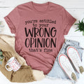 You're Entitled To Your Wrong Opinion Tee Peachy Sunday