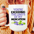 You're Exceeding The Limits Of My Medication Ceramic Mug 15 oz Peachy Sunday