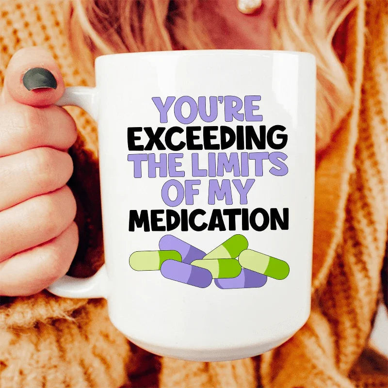 You're Exceeding The Limits Of My Medication Ceramic Mug 15 oz Peachy Sunday
