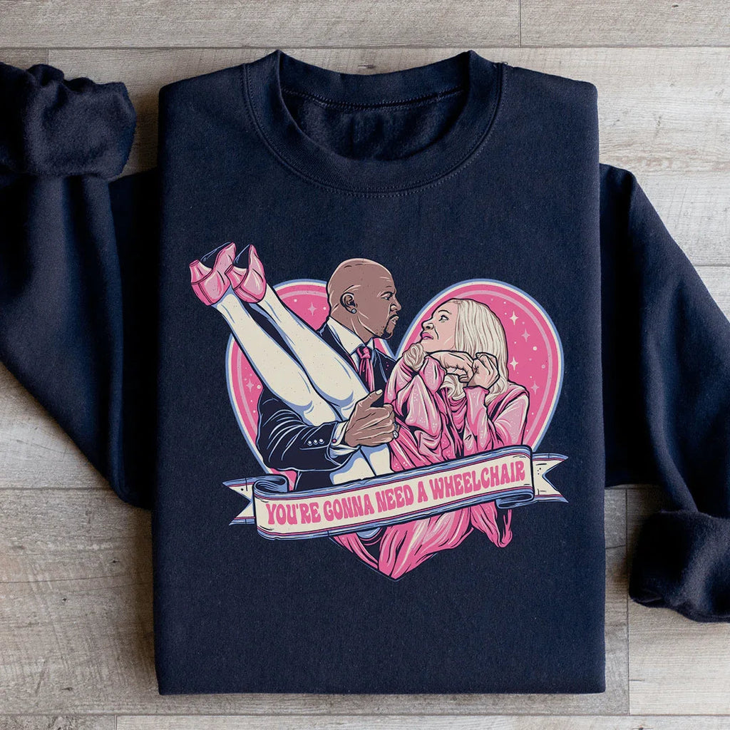 You're Gonna Need A Wheelchair Sweatshirt Peachy Sunday