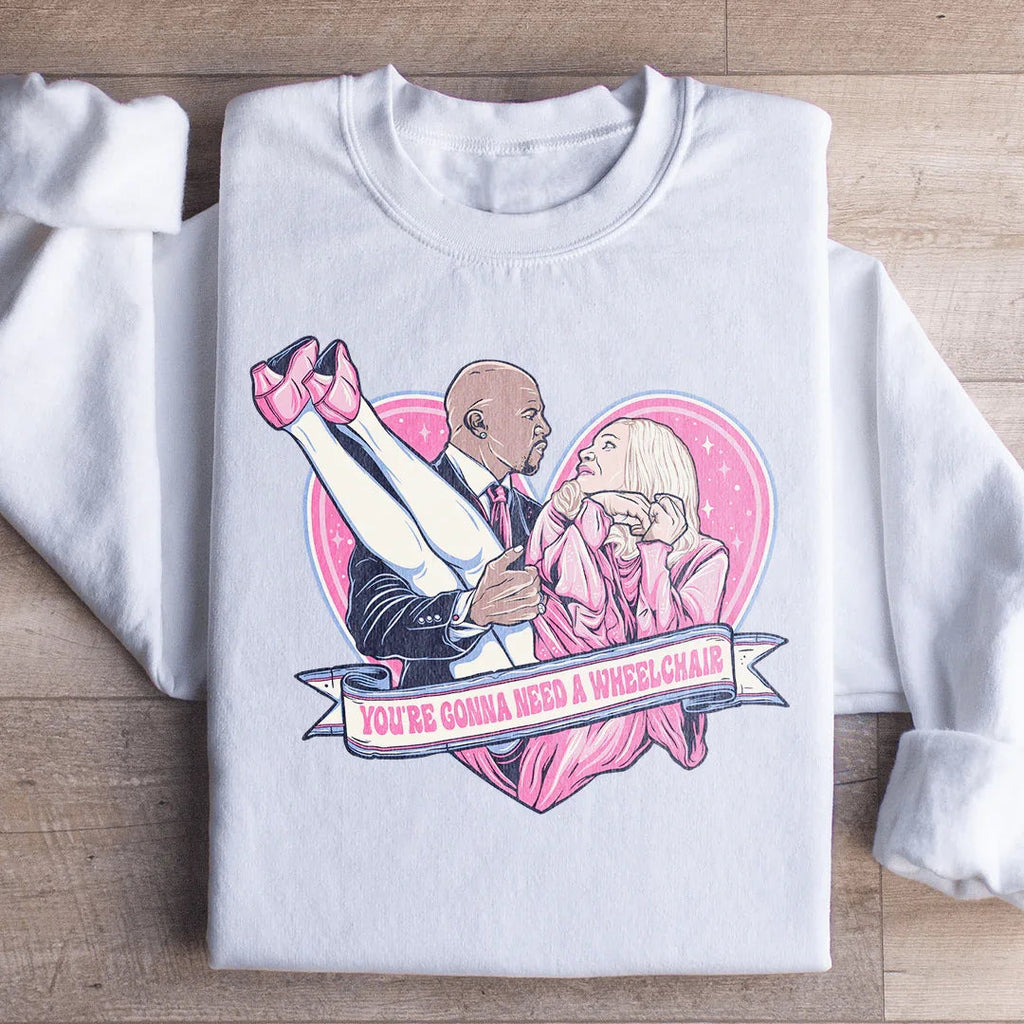 You're Gonna Need A Wheelchair Sweatshirt Peachy Sunday