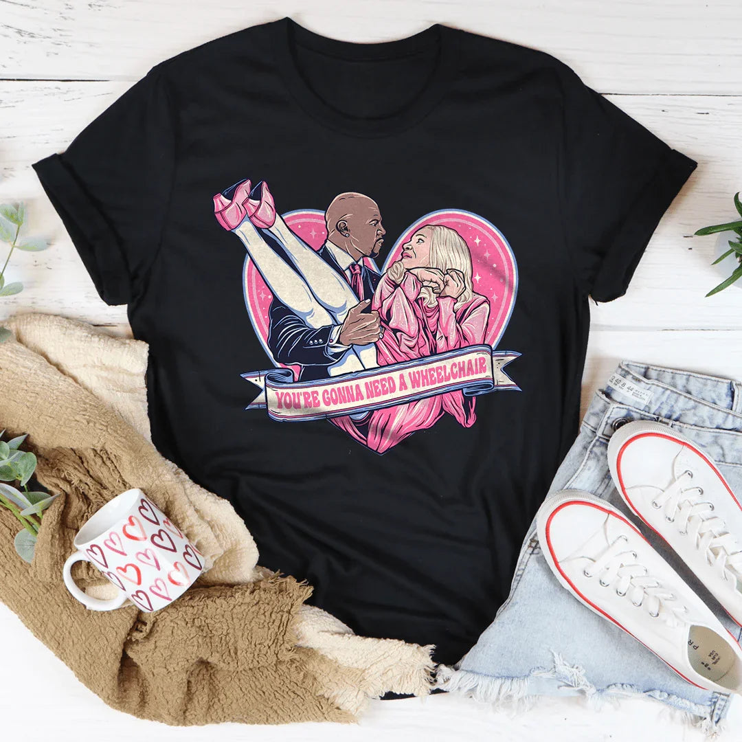 You're Gonna Need A Wheelchair Tee Peachy Sunday