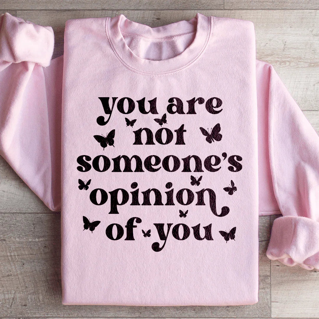 You're Not Someone's Opinion Of You Sweatshirt Peachy Sunday