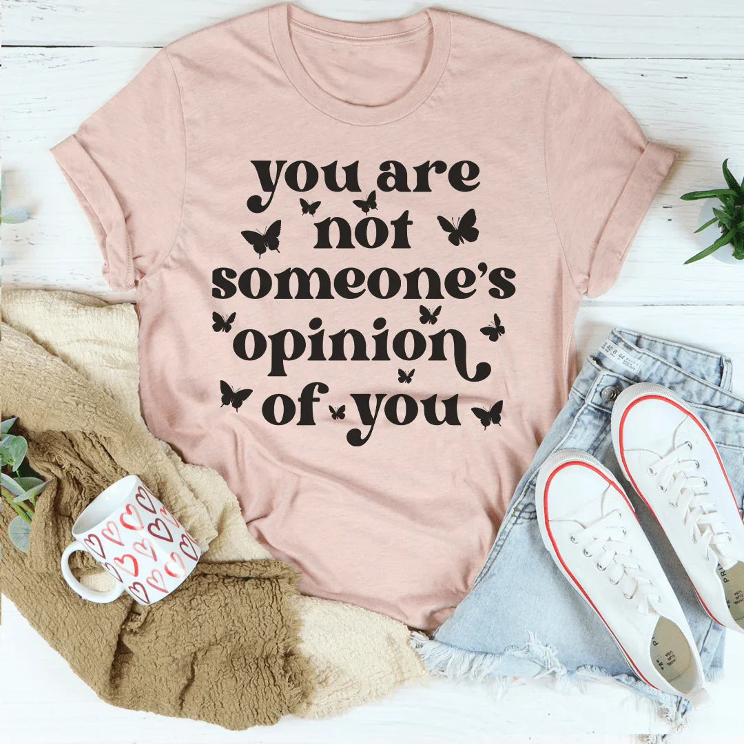 You're Not Someone's Opinion Of You Tee Peachy Sunday