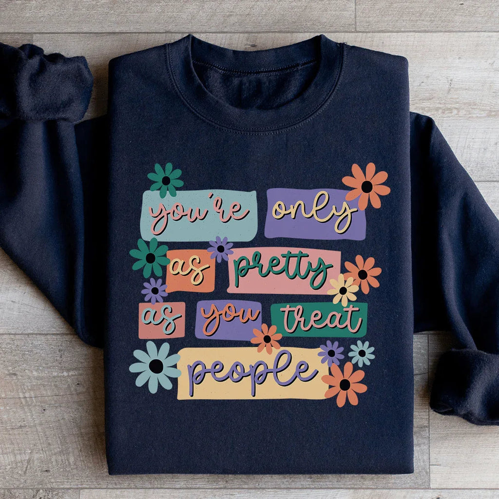 You're Only As Pretty As You Treat People Sweatshirt Peachy Sunday