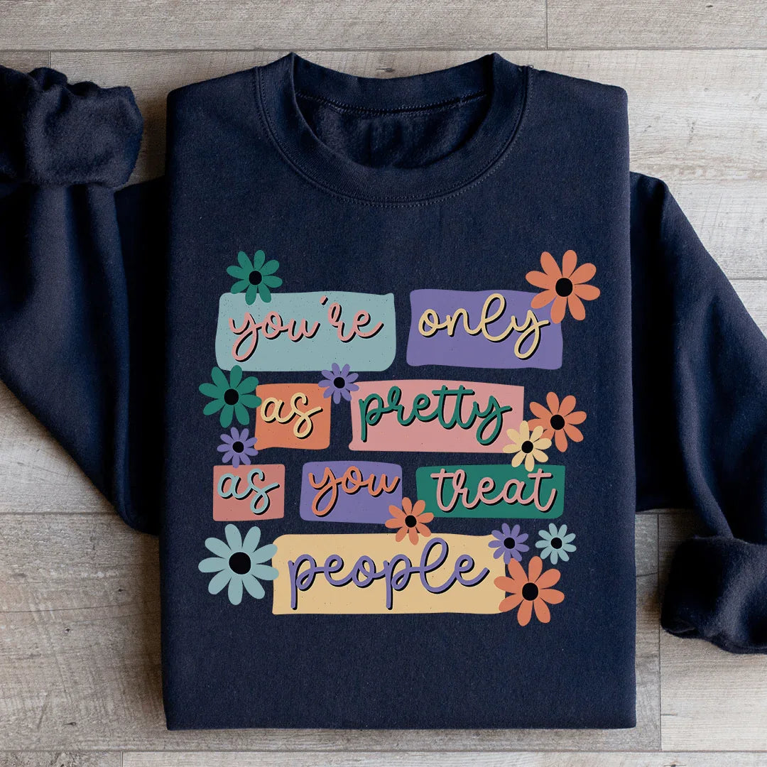 You're Only As Pretty As You Treat People Sweatshirt Peachy Sunday