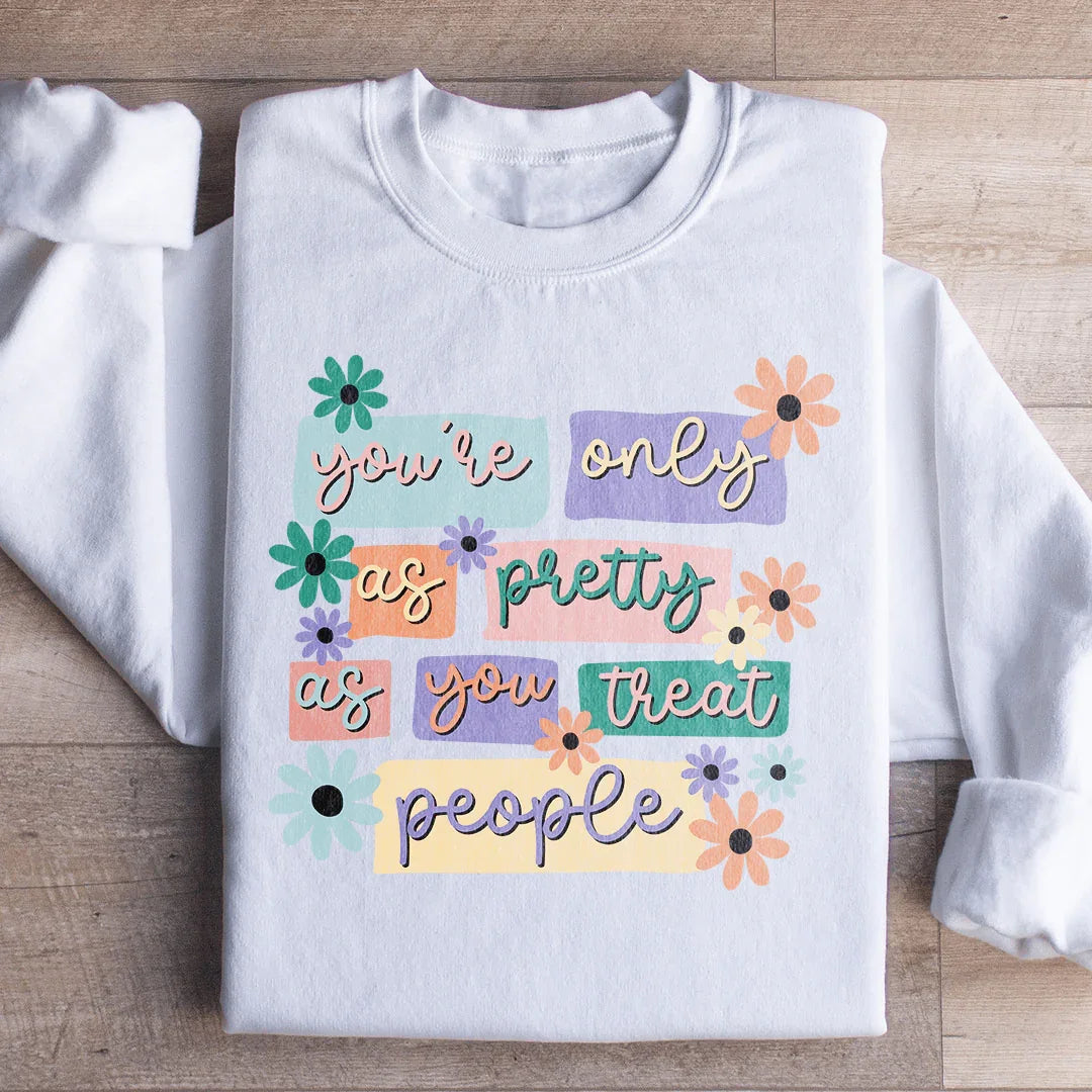 You're Only As Pretty As You Treat People Sweatshirt Peachy Sunday