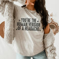 You're The Human Version Of A Headache Tee Peachy Sunday