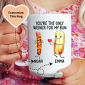 You're The Only Weiner For My Bun Custom Mug Peachy Sunday