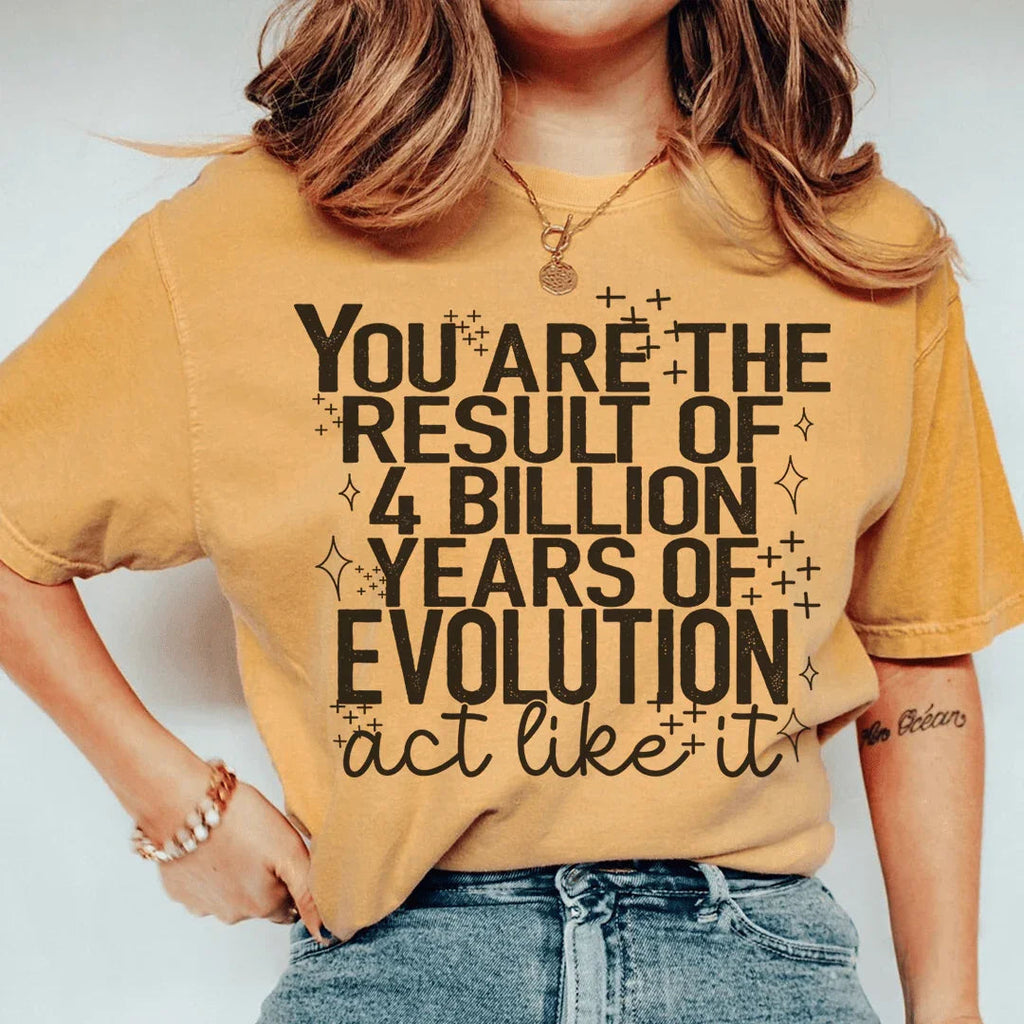 You're The Result Of 4 Years Of Evolution Tee Peachy Sunday
