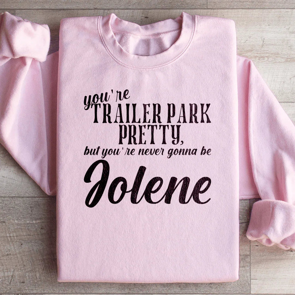 You're Trailer Park Pretty Sweatshirt Peachy Sunday