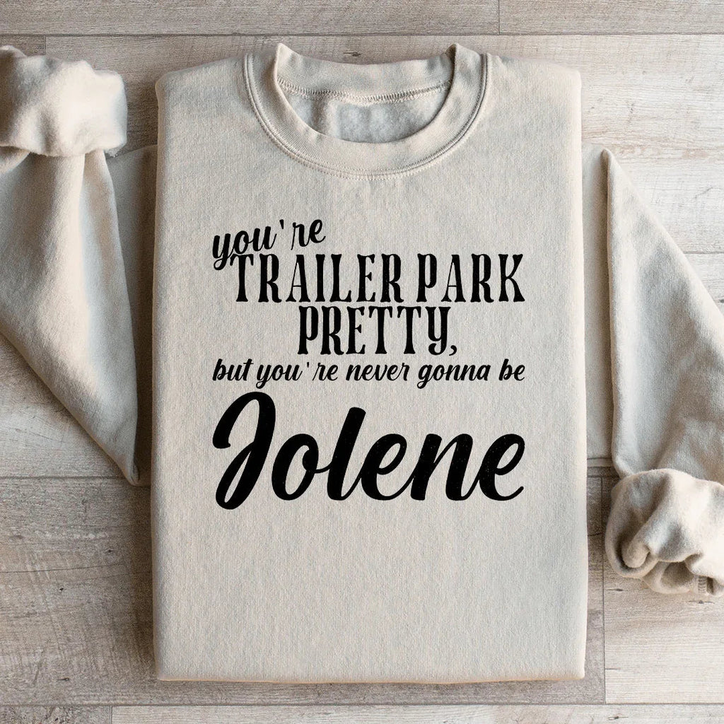 You're Trailer Park Pretty Sweatshirt Peachy Sunday