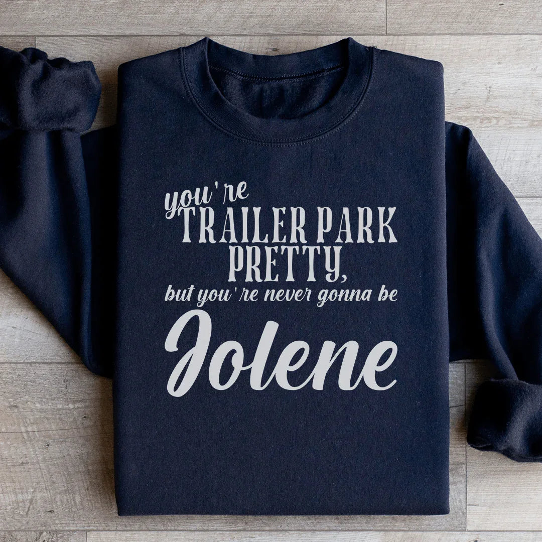 You're Trailer Park Pretty Sweatshirt Peachy Sunday