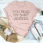 You Read My Shirt That's Enough Social Interaction For One Day Tee Peachy Sunday