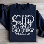 You Say Salty Like It's A Bad Thing Sweatshirt Peachy Sunday
