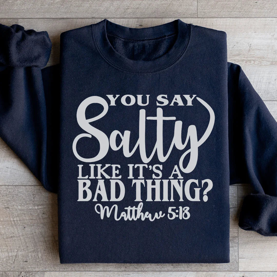 You Say Salty Like It's A Bad Thing Sweatshirt Peachy Sunday