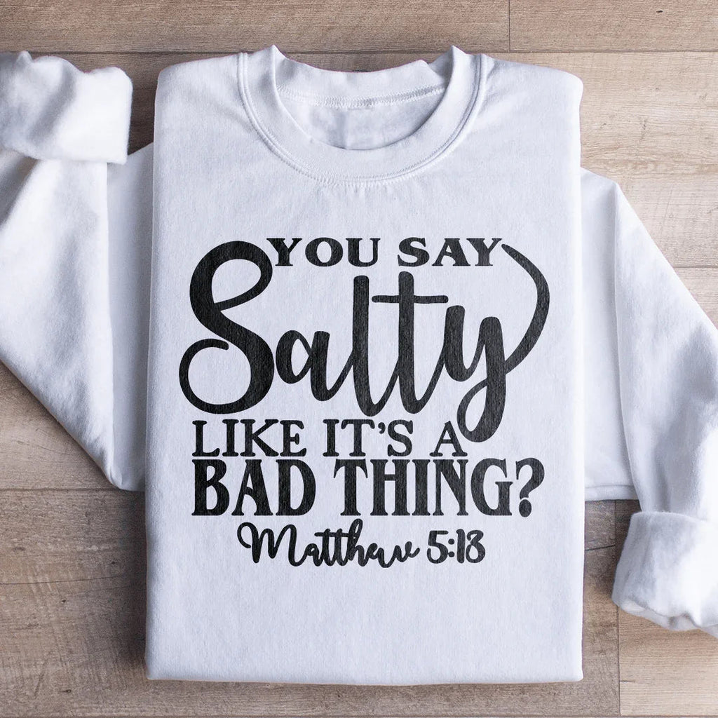 You Say Salty Like It's A Bad Thing Sweatshirt Peachy Sunday
