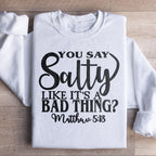 You Say Salty Like It's A Bad Thing Sweatshirt Peachy Sunday