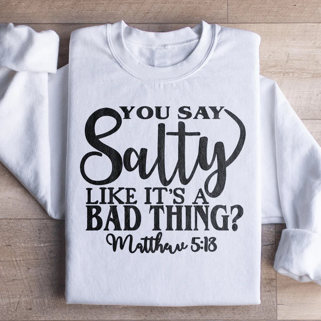 You Say Salty Like It's A Bad Thing Sweatshirt Peachy Sunday