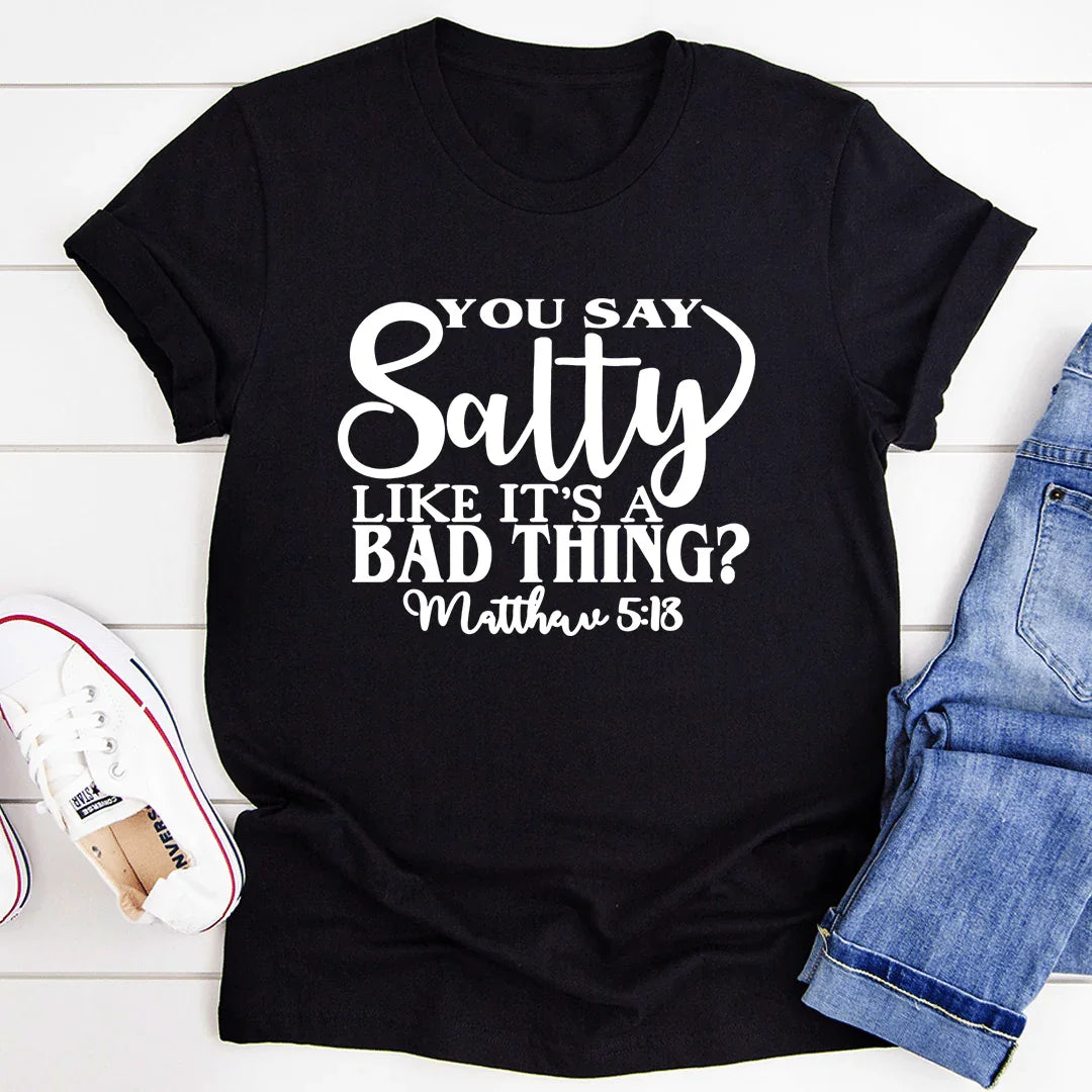 You Say Salty Like It's A Bad Thing Tee - SJB-DIAMOND ELITES