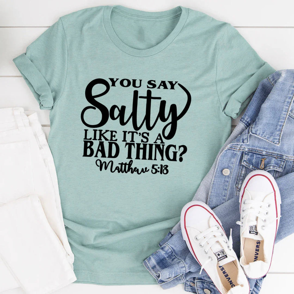 You Say Salty Like It's A Bad Thing Tee - SJB-DIAMOND ELITES