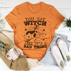 You Say Witch Like It's A Bad Thing Tee Peachy Sunday