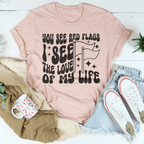 You See Red Flags I See The Love Of My Life Tee Peachy Sunday