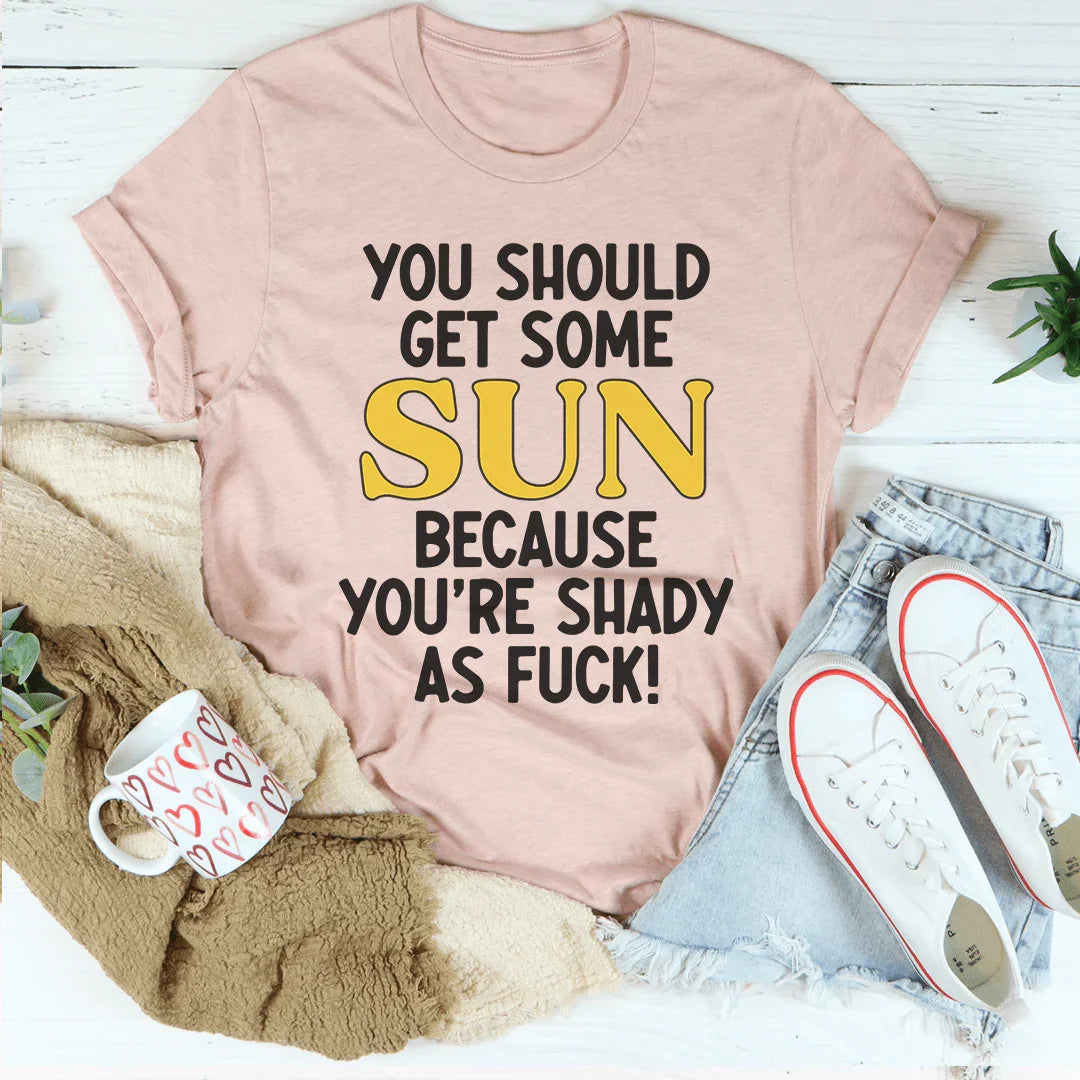 You Should Get Some Sun Tee