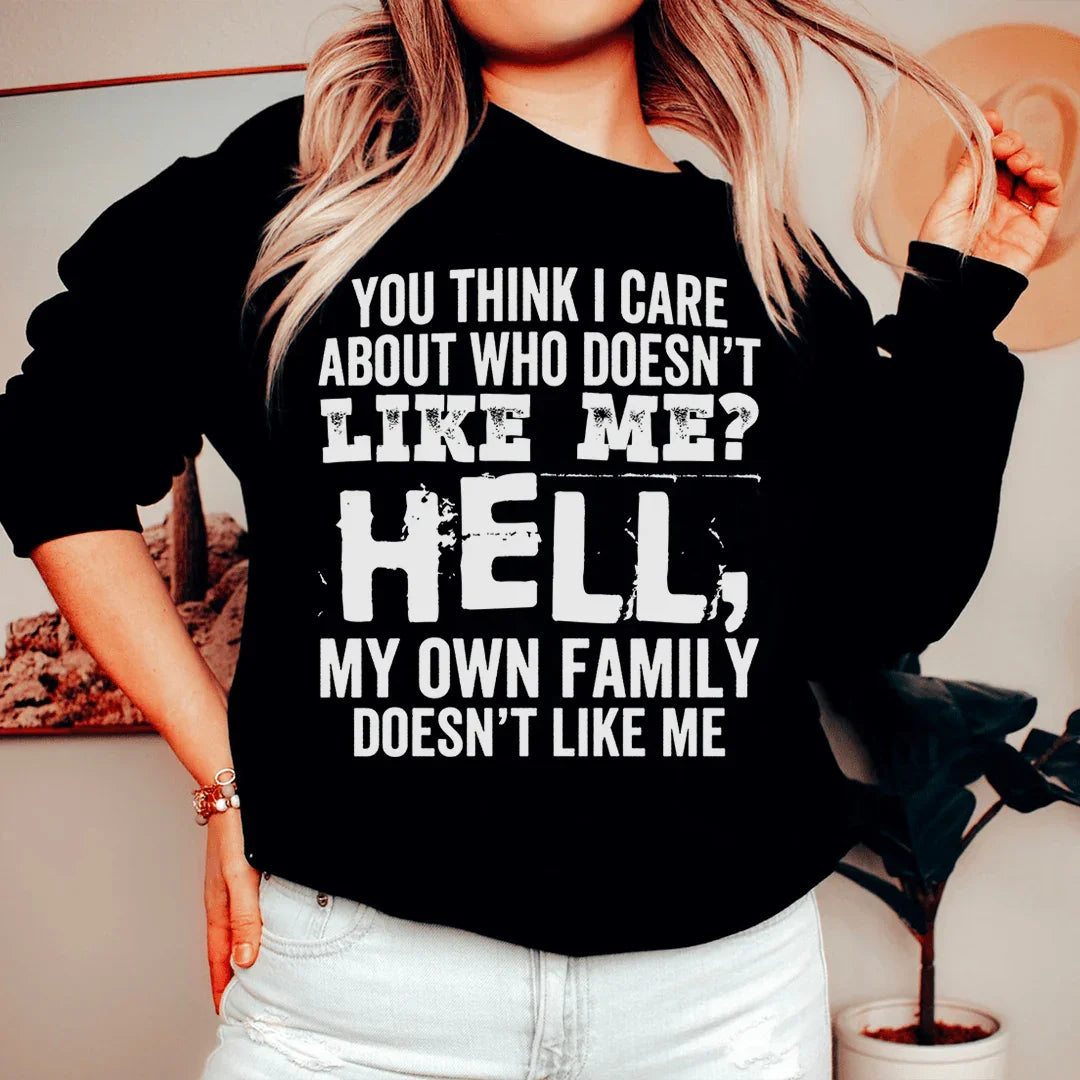 You Think I Care About Who Doesn't Like Me Sweatshirt Peachy Sunday